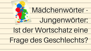 Linierter Hintergrund und schwarzer Schriftzug Mädchenwörter - Jungenwörter: Ist der Wortschatz eine Frage des Geschlechts?
