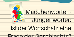Linierter Hintergrund und schwarzer Schriftzug Mädchenwörter - Jungenwörter: Ist der Wortschatz eine Frage des Geschlechts?