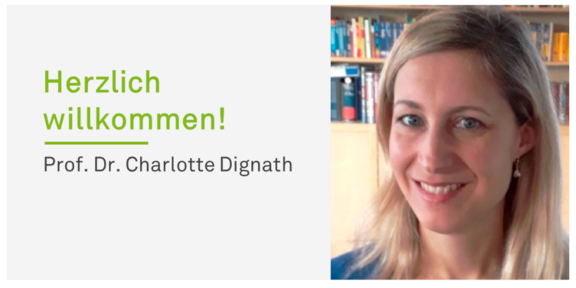 Prof. Dr. Charlotte Dignath Grüner Schriftzug Herzlich willkommen! mit darunterliegenden schwarzen Schriftzug Prof. Dr. Charlotte Dignath und rechts davon ein Foto der Professorin.