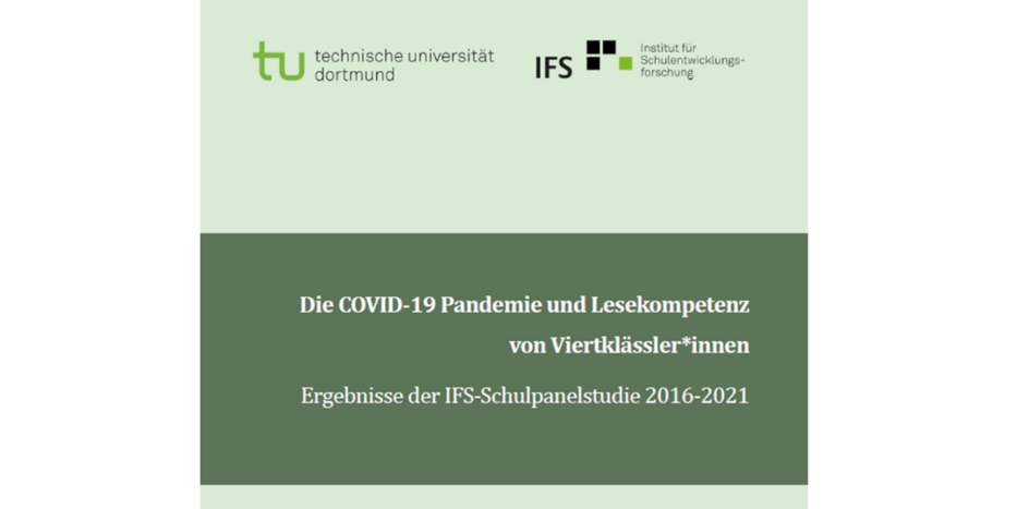 Hell- und dunkelgrüner Hintergrund mit weißen Schriftzug "Die COVID-19 Pandemie und Lesekompetenz von Viertklässler*innen: Ergebnisse der IFS-Schulpanelstudie 2016-2021"